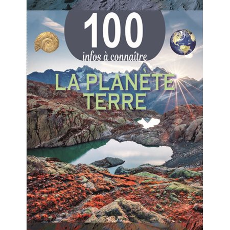 La planète Terre : 100 infos à connaître : Nouvelle édition