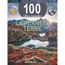La planète Terre : 100 infos à connaître : Nouvelle édition