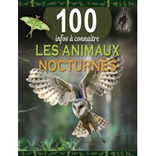 Les animaux nocturnes : 100 infos à connaître : Nouvelle édition