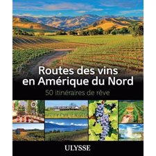Routes des vins en Amérique du Nord : 50 itinéraires de rêve (Ulysse)