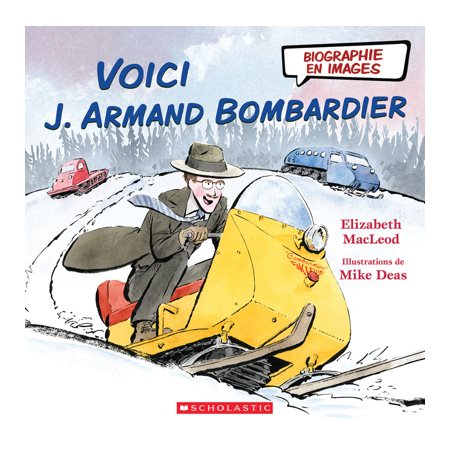 Voici J. Armand Bombardier : Biographie en images : Couverture rigide