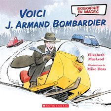 Voici J. Armand Bombardier : Biographie en images : Couverture rigide