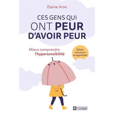 Ces gens qui ont peur d'avoir peur : Mieux comprendre l'hypersensibilité