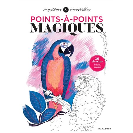 Points à points magiques : 30 dessins à révéler en reliant les points