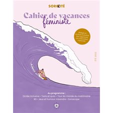 Cahier de vacances féministe : Été 2022 : Dictée inclusive, tests et quiz, tour du monde du matrimoine, BD, jeux et humour misandre, soroscope