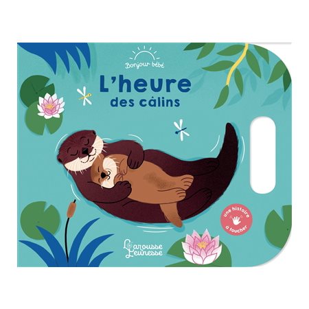 L'heure des câlins : Bonjour bébé : Dès 9 mois : Ma première histoire