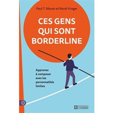 Ces gens qui sont bordeline : Nouvelle édition : Apprenez à composer avec les personnalités limites