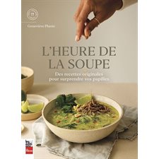 L'heure de la soupe : Des recettes originales pour surprendre vos papilles