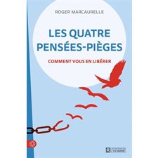 Les quatre pensées-pièges : Comment vous en libérer