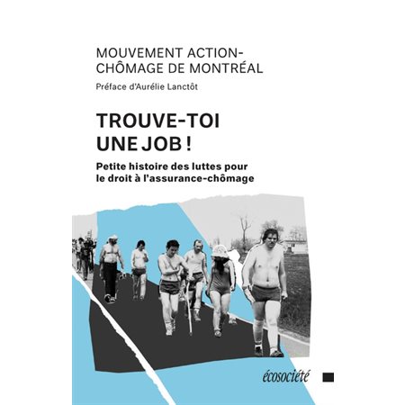 Trouve-toi une job ! : Petite histoire des luttes pour le droit à l'assurance-chômage