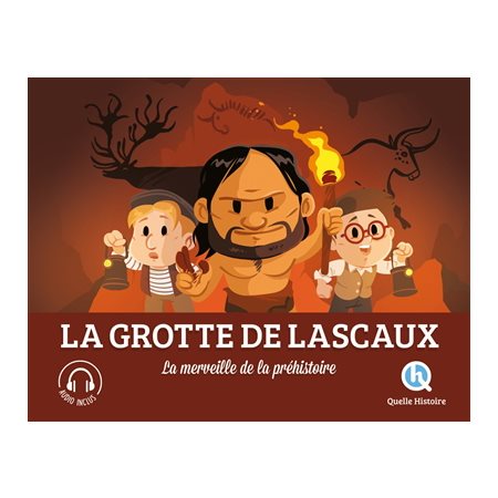 La grotte de Lascaux : La merveille de la préhistoire : Histoire jeunesse : Quelle histoire
