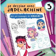 Je dessine avec JADELACHINE T.03 : Des personnages de mangas !