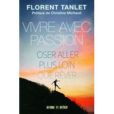 Vivre avec passion : Oser aller plus loin que rêver