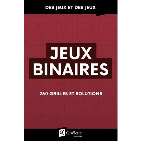 Jeux binaires : 260 grilles et solutions : 260 grilles et solutions : Des jeux et des jeux