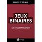 Jeux binaires : 260 grilles et solutions : 260 grilles et solutions : Des jeux et des jeux