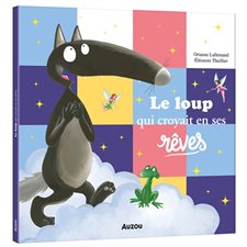 Le loup qui croyait en ses rêves : Mes grands albums : Couverture rigide