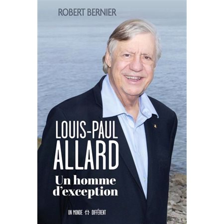 Allard, on jase : Louis-Paul Allard, un homme d'exception