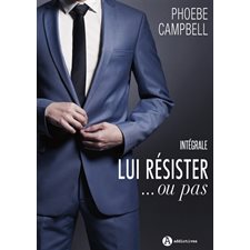 Lui résister... ou pas : l'intégrale : NR