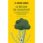 Le régime de longévité : une nouvelle stratégie alimentaire pour régénérer et rajeunir l''organisme, combattre les maladies et atteindre le poids idéal : essai