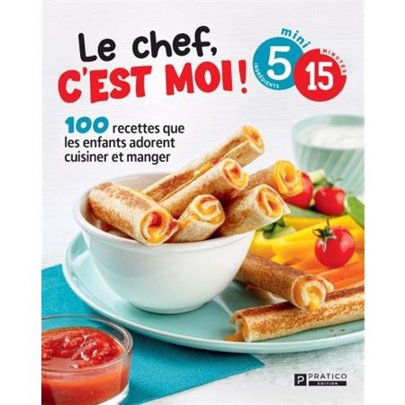 Le chef, c'est moi ! : 100 recettes que les enfants adorent cuisiner et manger : 5 mini ingrédients  /  15 minutes