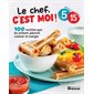Le chef, c'est moi ! : 100 recettes que les enfants adorent cuisiner et manger : 5 mini ingrédients  /  15 minutes
