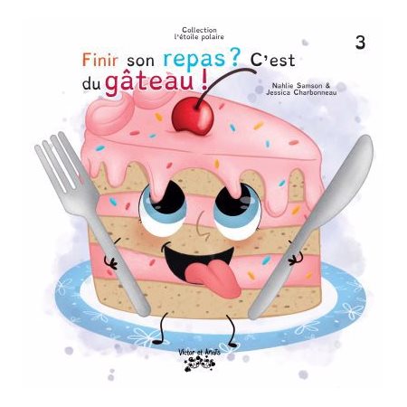 Finir son repas ? C'est du gâteau ! : Collection l'étoile polaire T.03