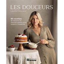 Les Douceurs : 85 recettes de desserts et d’autres plaisirs pour revenir à l’essentiel