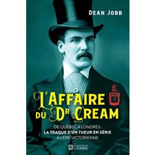 L'affaire du Dr Cream : De Québec à Londres: La traque d'un tueur en série à l'ère victorienne