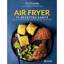 Air Fryer : 75 recettes santé pour simplifier les soirs de semaine