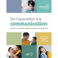 De l'opposition à la communication : Entendre et comprendre vraiment vos enfants et vos adolescents