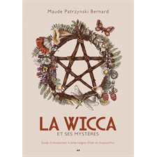 La Wicca et ses mystères : Guide d'introduction à cette religion d'hier et d'aujourd''hui