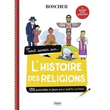 Tout savoir sur ... l'histoire des religions : 170 activités et jeux pour petits curieux