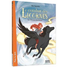 Le combat des licornes T.03 : Le chemin lumineux : Auzou romans. Pas à pas