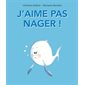 J'aime pas nager !