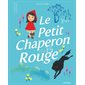 Le petit chaperon rouge : Mes p'tits classiques : Couverture rigide : CONTE
