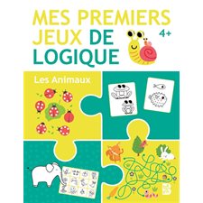 Les animaux : Mes premiers jeux de logique : 4+