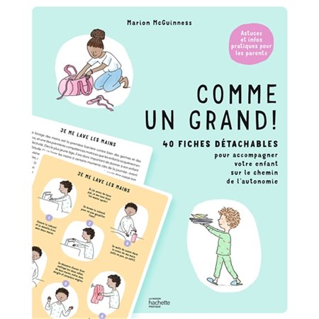 Comme un grand ! : 40 fiches détachables pour accompagner votre enfant sur le chemin de l'autonomie : Astuces et infos pratiques pour les parents