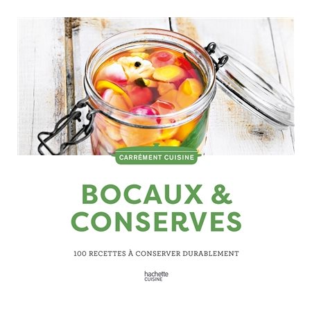 Bocaux & conserves : 100 recettes à conserver durablement