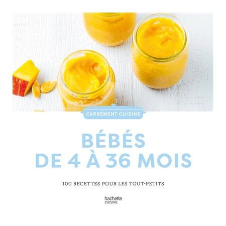 Bébés de 4 à 36 mois : 100 recettes pour les tout-petits