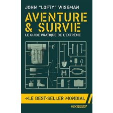 Aventure & survie : le guide pratique de l'extrême