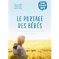 Le portage des bébés : conseils et techniques pour porter bébé en toute sérénité