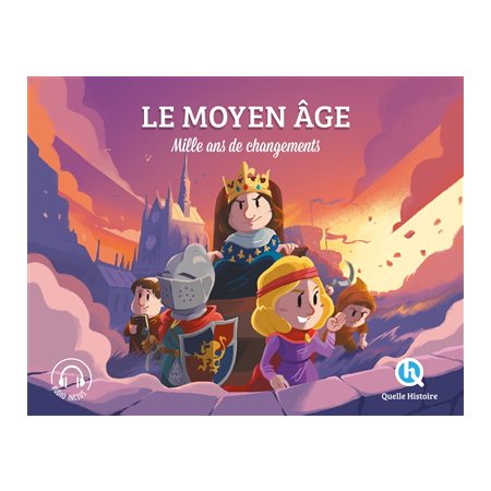 Le Moyen Age : Mille ans de changements : Quelle histoire : Histoire jeunesse