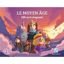 Le Moyen Age : Mille ans de changements : Quelle histoire : Histoire jeunesse