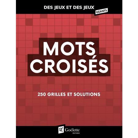 Mots croisés : 250 grilles et solutions : Des jeux et des jeux géants