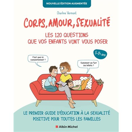Corps, amour, sexualité : Les 120 questions que vos enfants vont vous poser, 5-14 ans : Le premier guide d'éducation à la sexualité positive pour toutes les familles