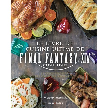 Le livre de cuisine ultime de Final Fantasy XIV online : Le guide essentiel des cuisiniers d'Hydaelyn