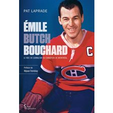 Émile "Butch" Bouchard : Le roc de Gibraltar du Canadien de Montréal