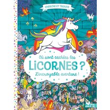 Où sont cachées les licornes ? : L'incroyable aventure : Cherche et trouve