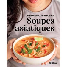 Soupes asiatiques : Cuisiner avec Jenna Quach