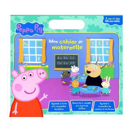 Peppa Pig : Mon cahier de maternelle : 5 ans et + : Apprendre à écrire et à reconnaître les lettres, compter et écrire les chiffres, reconnaîtres les couleurs et les formes